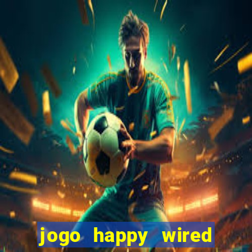 jogo happy wired paga mesmo